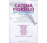 Nati senza camicia (e non solo...). Interviste a personaggi famosi che hanno cambiato il loro destino con grande forza di volontà