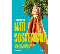 Nati sostenibili. Storie dalla campagna italiana tra scienza e coscienza -...