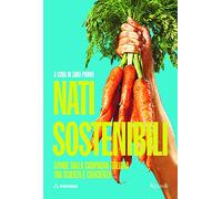 Nati sostenibili. Storie dalla campagna italiana tra scienza e coscienza