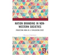 Nation Branding in Non-Western Societies: Projecting India as a ‘Civilisation State’