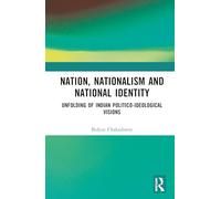 Nation, Nationalism and National Identity: Unfolding of Indian Politico-ideological visions