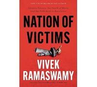 Nation of Victims: Identity Politics, the Death of Merit, and the Path Back to Excellence