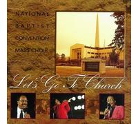 National Baptist Convention Mass Choir - Let's Go To Church