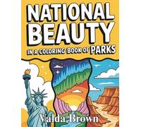 National Beauty in a Coloring Book of Parks: Explore 50 of America’s National Parks with Fun Facts and Animals to Color
