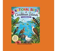 National Birds of Caribbean Islands: A Coloring Book: A Fun and Educational Caribbean Bird Coloring Adventure for Kids, Teens and Adults