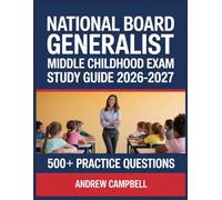 National Board Generalist Middle Childhood Exam Study Guide 2026-2027: Essential Content Coverage, Practice Question Bank, Answer Keys, and In-Depth Explanations