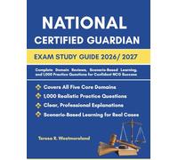 NATIONAL CERTIFIED GUARDIAN EXAM STUDY GUIDE 2026/ 2027: Complete Domain Reviews, Scenario-Based Learning, and 1,000 Practice Questions for Confident NCG Success