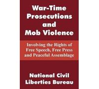 National Civil Liberties Bure War-Time Prosecutions and Mob Violenc (Tascabile)