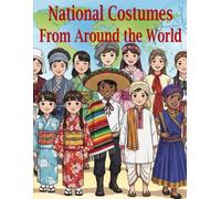 National Costumes From Around The World Coloring Book: Traditional Clothing and Cultural Dress From Different Countries - Detailed Folk and Heritage Outfits to Color for Adults and Kids