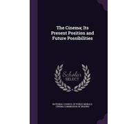 National Council of P The Cinema; Its Present Position and Fu (Copertina rigida)