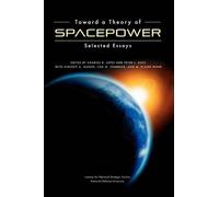 National Defense University Press Toward a Theory of Spacepower (Tascabile)
