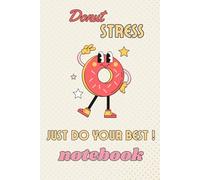 National Donut Day Notebook Motivational Design: Donut Stress Do Your Best Notebook | 6x9 Inch | 120 Lined Pages