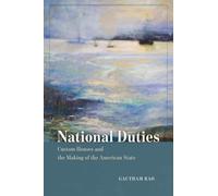 National Duties: Custom Houses and the Making of the American State
