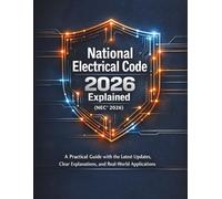 National Electrical Code 2026 Explained (NEC® 2026): A Practical Guide with the Latest Updates, Clear Explanations, and Real-World Applications for Electricians, Inspectors, and Contractors