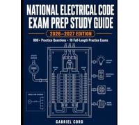 National Electrical Code Exam Prep Study Guide 2026-2027: A Complete System for the NEC with 800+ Practice Questions, 10 Full-Length Practice Exams, and Test-Day Strategies