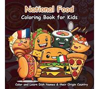 National Food Coloring Book for Kids: 50+ Fun & Relaxing Pages to Discover the World’s Favorite Dishes