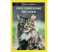 National Geographic: Cats - Caressing the Tiger
