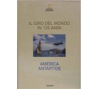 - NATIONAL GEOGRAPHIC. Il Giro del Mondo in 125 Anni. Volume 1 : America Antart