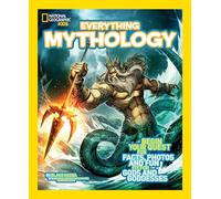 National Geographic Kids Everything Mythology: Begin Your Quest for Facts, Photos, and Fun Fit for Gods and Goddesses