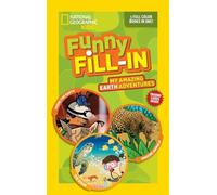 National Geographic Kids Funny Fill-In: My Amazing Earth Adventures: Inside the Earth, Amazing Animals, The Ocean