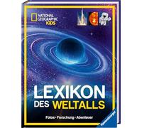 National Geographic Kids - Lexikon des Weltalls; ein visuell spektakuläres Nachschlagewerk zu Astronomie und Raumfahrt für Kinder ab 8: Fotos, Forschung, Abenteuer