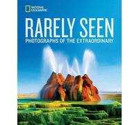 National Geographic Rarely Seen: Photographs of the Extraordinary [Lingua Inglese]