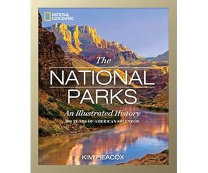 National Geographic The National Parks: An Illustrated History [Lingua Inglese]
