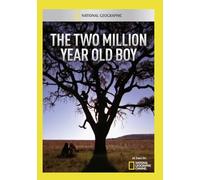 National Geographic: The Two Million Year Old Boy