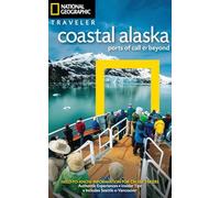 National Geographic Traveler Coastal Alaska: Ports of Call & Beyond [Lingua Inglese]