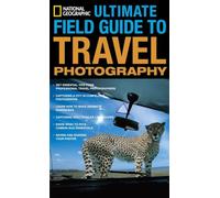 National Geographic Ultimate Field Guide to Travel Photography