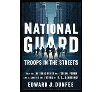 NATIONAL GUARD: TROOPS IN THE STREETS: HOW THE NATIONAL GUARD AND FEDERAL POWER ARE RESHAPING THE FUTURE OF U.S. DEMOCRACY