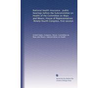National health insurance : public hearings before the Subcommittee on Health of the Committee on Ways and Means, House of Representatives, Ninety-fourth Congress, first session