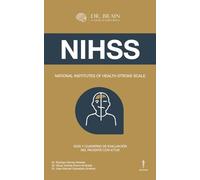 NATIONAL INSTITUTES OF HEALTH STROKE SCALE (NIHSS): GUÍA Y CUADERNO DE EVALUACIÓN DEL PACIENTE CON ICTUS