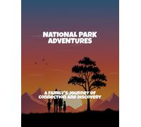 National Park Adventures: A Family'S Journey Of Connection And Discovery
