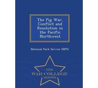 National Park S The Pig War, Conflict and Resolution in the Pacific (Tascabile)