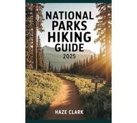 National Parks Hiking Guide 2025: Top Trails, Wildlife Tips, Campgrounds & Scenic Routes Across the USA