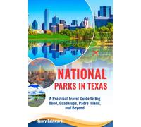 NATIONAL PARKS IN TEXAS: A Practical Travel Guide to Big Bend, Guadalupe, Padre Island, and Beyond