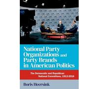 National Party Organizations and Party Brands in American Politics: The Democratic and Republican National Committees, 1912-2016