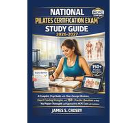 National Pilates Certification Exam Study Guide 2026-2027: A Complete Prep Guide with Clear Concept Reviews, Expert Coaching Strategies, and 150+ ... and Approach the NCPC Exam with Confidence