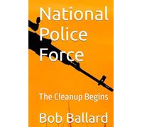 National Police Force: The Cleanup Begins