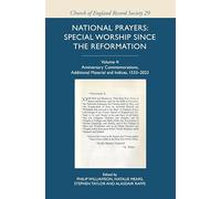 National Prayers: Special Worship since the Reformation: Volume 4: Anniversary Commemorations, Additional Material and Indices, 1533-2023
