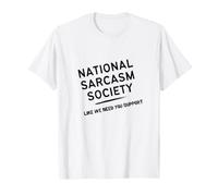 National Sarcasm Society - Come se avessimo Bisogno del Tuo Sostegno Maglietta