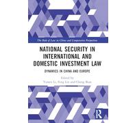 National Security in International and Domestic Investment Law: Dynamics in China and Europe