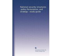 National security structures, policy formulation, and strategy : study guide