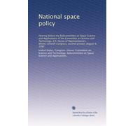 National space policy: Hearing before the Subcommittee on Space Science and Applications of the Committee on Science and Technology, U.S. House of ... Congress, second session, August 4, 1982