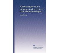 National study of the incidence and severity of child abuse and neglect: study findings