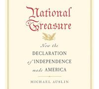 National Treasure: How the Declaration of Independence Made America