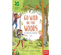 National Trust: Go Wild in the Woods: An Adventure Handbook: Woodlands Book of the Year Award 2018