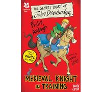 National Trust: The Secret Diary of John Drawbridge, a Medieval Knight in Training (The Secret Diary Series)