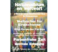 Nationalblumen der Länder der Welt: Amerika & Ozeanien: Malbücher für Erwachsene Eine Reise der Farben